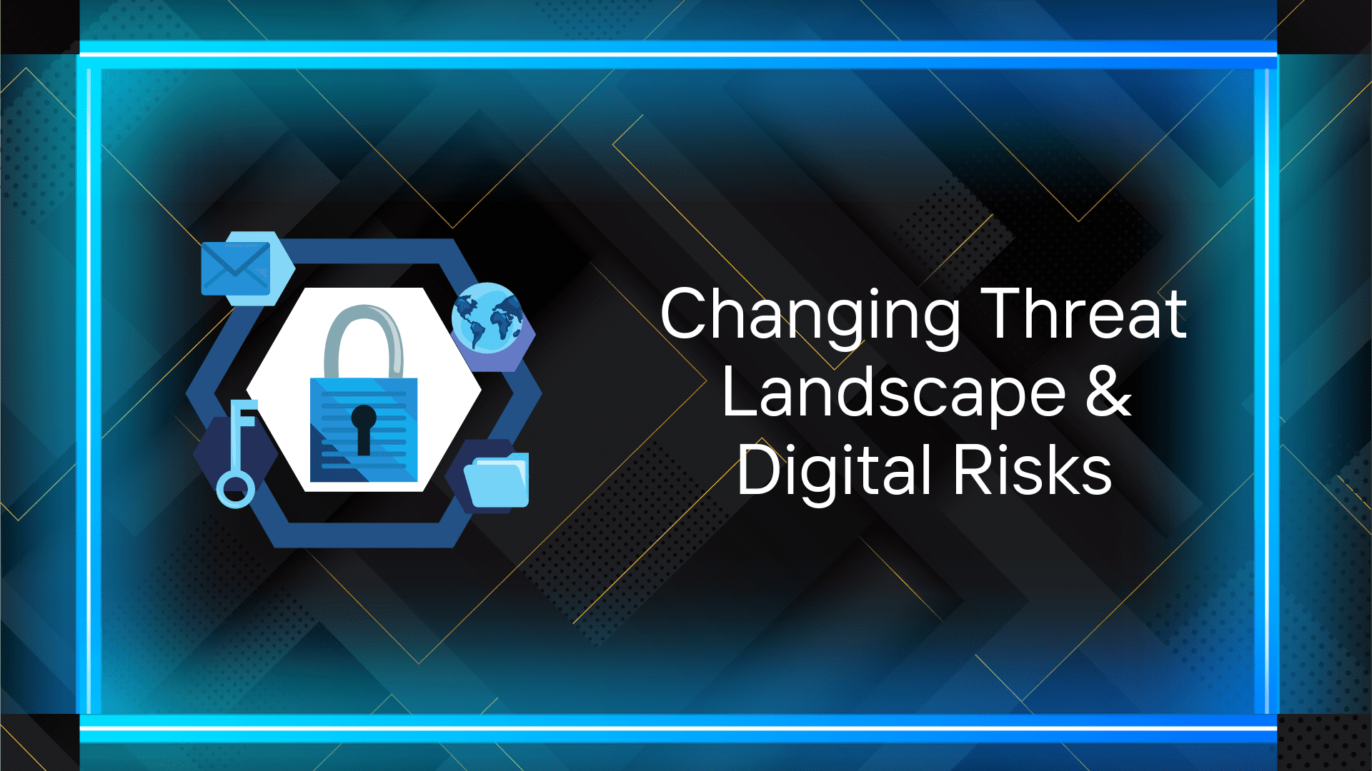 Changing Threat Landscape and Digital Risks